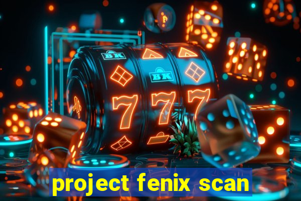 project fenix scan